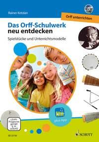 Orff-Schulwerk neu entdecken - Orff unterrichten : Spielstücke und Unterrichtsmodelle