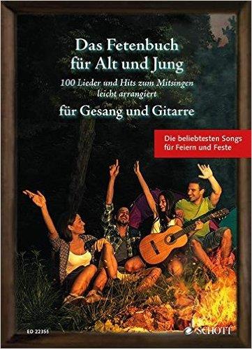 Das Fetenbuch für Jung und Alt : 100 Lieder und Hits zum Mitsingen leicht arrangiert für Gesang und Gitarre