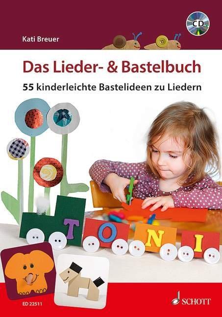 Das Lieder- & Bastelbuch : 55 kinderleichte Bastelideen zu Liedern