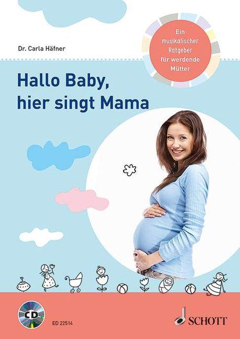 Hallo Baby, hier singt Mama : Ein musikalischer Ratgeber für werdende Mütter