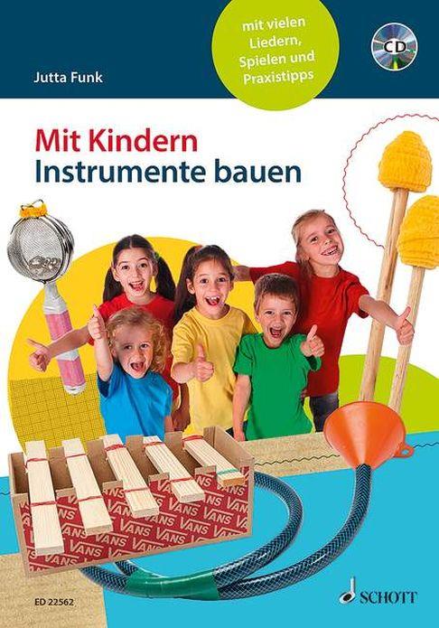 Mit Kindern Instrumente bauen : mit vielen Liedern, Spielen und Praxistipps