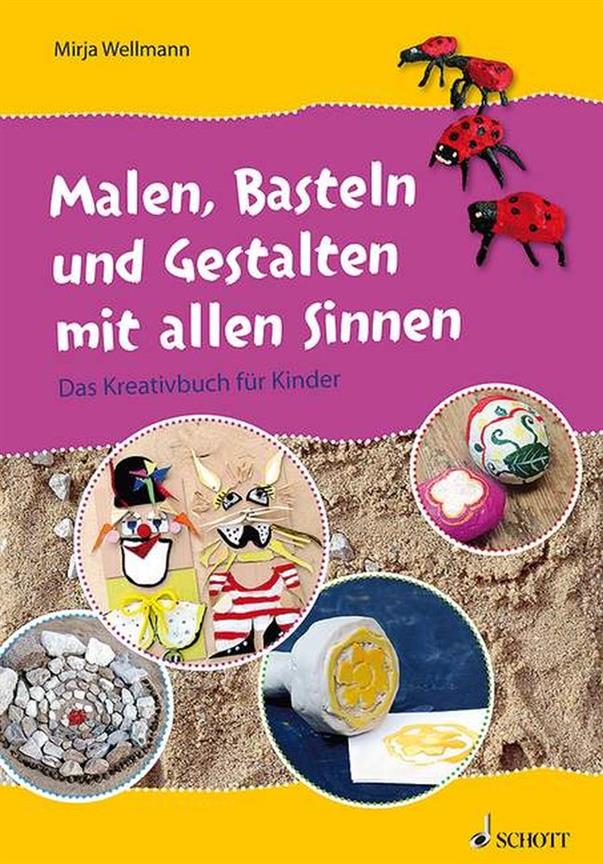Malen, Basteln und Gestalten mit allen Sinnen : Das Kreativbuch für Kinder