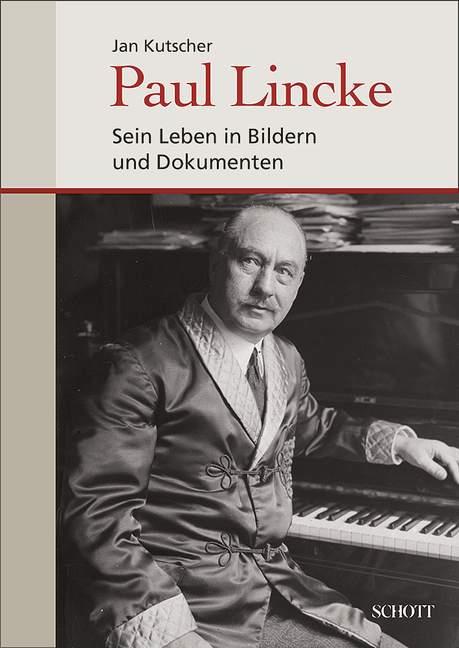 Paul Lincke : Sein Leben in Bildern und Dokumenten