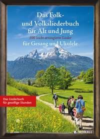 Das Folk- und Volksliederbuch für Alt und Jung : 100 leicht arrangierte Folksongs und Volkslieder für Gesang und Ukulele