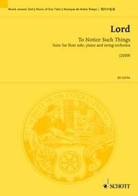 To Notice Such Things : Suite For Flute Solo, Piano and String Orchestra