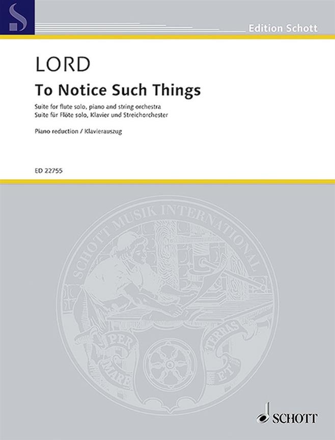 To Notice Such Things : Suite for flute solo, piano and string orchestra