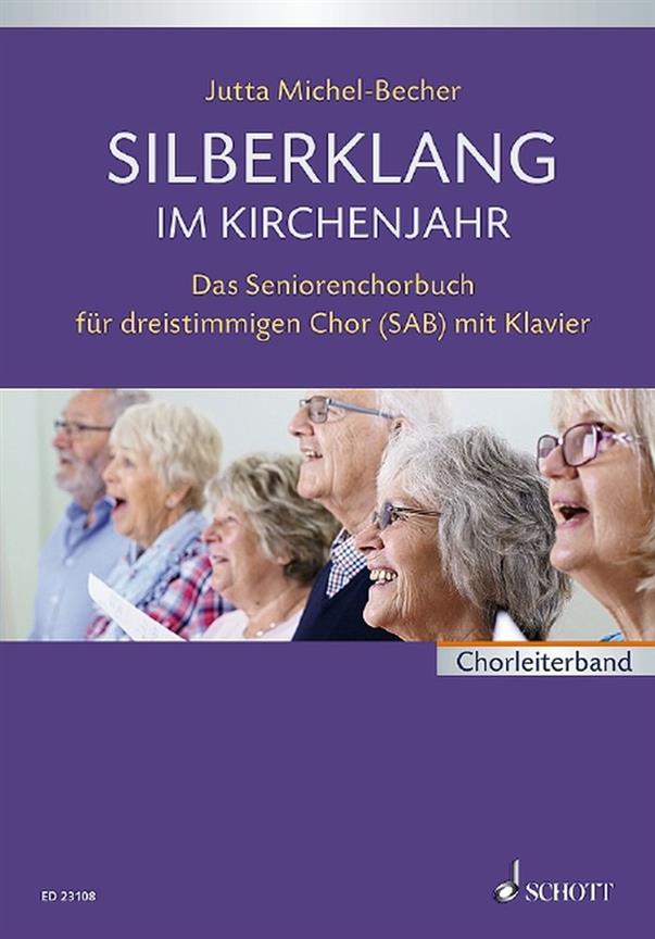 Silberklang Im Kirchenjahr : Das Seniorenchorbuch Für Dreistimmigen Chor Mit Klavier