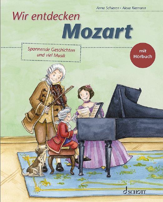 Wir entdecken Mozart : Spannende Geschichten und viel Musik