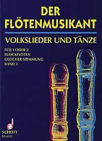 Der Flotenmusikant Band 3 : 260 deutsche Volkslieder und Volkstanze in leichter Spielbarkeit