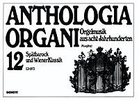 Spatbarock und Wiener Klassik : Anthologia Organi Band 12