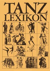 Tanz-Lexikon : Der Gesellschafts-, Volks- und Kunsttanz von den Anfangen bis zur Gegenwart