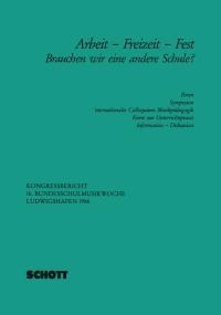 Arbeit - Freizeit - Fest : Brauchen wir eine andere Schule?