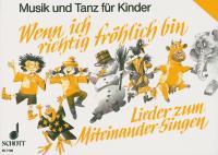 Wenn ich richtig fröhlich bin : Lieder zum Miteinander-Singen (+ Praxishilfe)