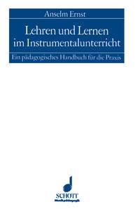 Lehren und Lernen im Instrumentalunterricht : Ein padagogisches Handbuch fur die Praxis