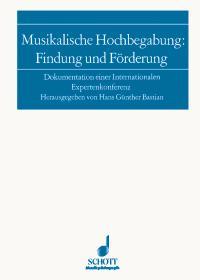 Musikalische Hochbegabung: Findung und Forderung : Dokumentation einer internationalen Expertenkonferenz