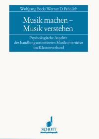 Musik machen - Musik verstehen : Psychologische Aspekte des handlungsorientierten Musikunterrichts im Klassenverband