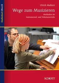 Wege zum Musizieren : Methoden im Instrumental- und Vokalunterricht