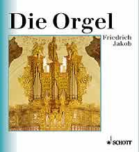 Die Orgel : Orgelbau und Orgelspiel von der Antike bis zur Gegenwart