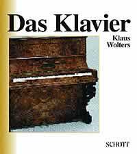 Das Klavier : Eine Einfuhrung in die Geschichte und Bau des Instruments und in die Geschichte des Klavierspiels
