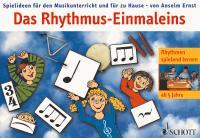 Das Rhythmus-Einmaleins : Spielideen für den Musikunterricht und für zu Hause