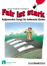 Fair ist stark : Aufgeweckte Songs für hellwache Kinder