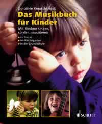 Das Musikbuch fur Kinder : Mit Kindern singen, spielen, musizieren - zu Hause, im Kindergarten, in der Grundschule