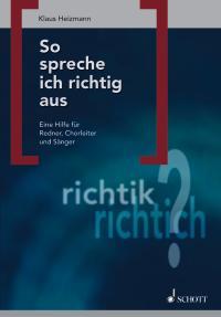 So spreche ich richtig aus : Eine Hilfe fur Redner, Chorleiter und Sanger