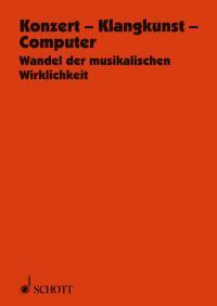 Konzert - Klangwelt - Computer : Wandel der musikalischen Wirklichkeit