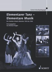 Elementarer Tanz - Elementare Musik : Die Gunther-Schule Munchen 1924 bis 1944