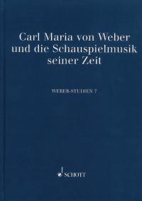 Weber-Studien 7 : Carl Maria von Weber und die Schauspielmusik seiner Zeit