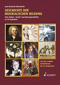Geschichte der musikalischen Bildung : Eine Kultur-, Sozial- und Ideengeschichte in 40 Stationen