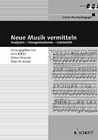 Neue Musik vermitteln : Analysen - Interpretationen - Unterricht