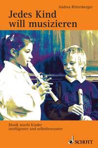 Jedes Kind will musizieren : Musik macht Kinder intelligenter und selbstbewusster