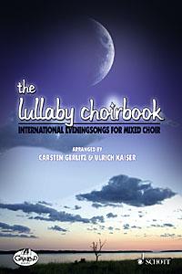 The Lullaby Choirbook : International Evening Songs