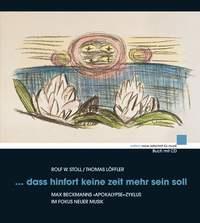 dass hinfort keine Zeit mehr sein soll : Max Beckmanns «Apokalypse»-Zyklus im Fokus neuer Musik