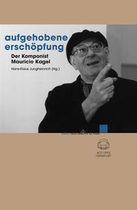 Aufgehobene Erschöpfung : Der Komponist Mauricio Kagel