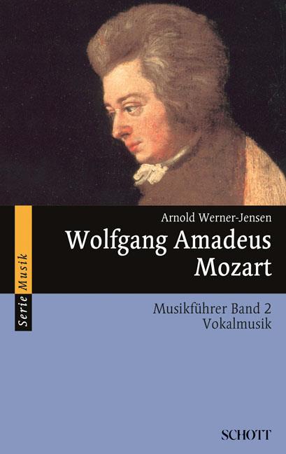 Wolfgang Amadeus Mozart Band 2 : Musikführer - Band 2: Vokalmusik