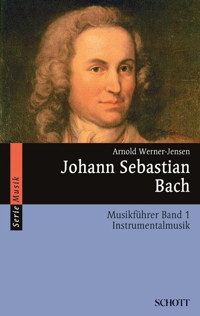Johann Sebastian Bach Band 1 : Musikführer - Band 1: Instrumentalmusik