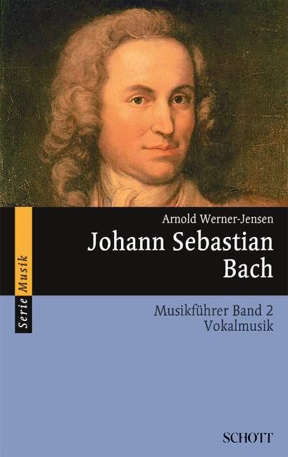 Johann Sebastian Bach Band 2 : Musikführer - Band 2: Vokalmusik