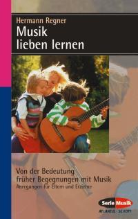 Musik lieben lernen : Von der Bedeutung fruher Begegnungen mit Musik