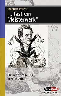 ... fast ein Meisterwerk : Die Welt der Musik in Anekdoten