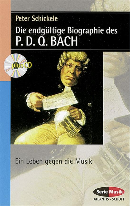 Die endgultige Biographie des P. D. Q. BACH : Ein Leben gegen die Musik