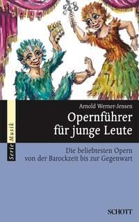 Opernfuhrer fur junge Leute : Die beliebtesten Opern von der Barockzeit bis zur Gegenwart