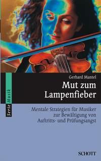 Mut zum Lampenfieber : Mentale Strategien fur Musiker zur Bewaltigung von Auftritts- und Prufungsangst