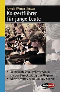 Konzertfuhrer fur junge Leute : Die beliebtesten Orchesterwerke von der Barockzeit bis zur Gegenwart