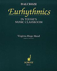 Dalcroze Eurhythmics : In Today's Classroom