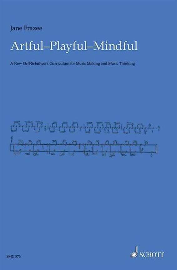 Artful, Playful, Mindful : An Essential Guide for Orff Music Teachers