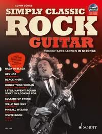 Simply Classic Rock Guitar : Rockgitarre lernen in 12 Songs