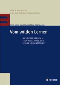 Vom wilden Lernen : Musizieren lernen - auch außerhalb von Schule und Unterricht