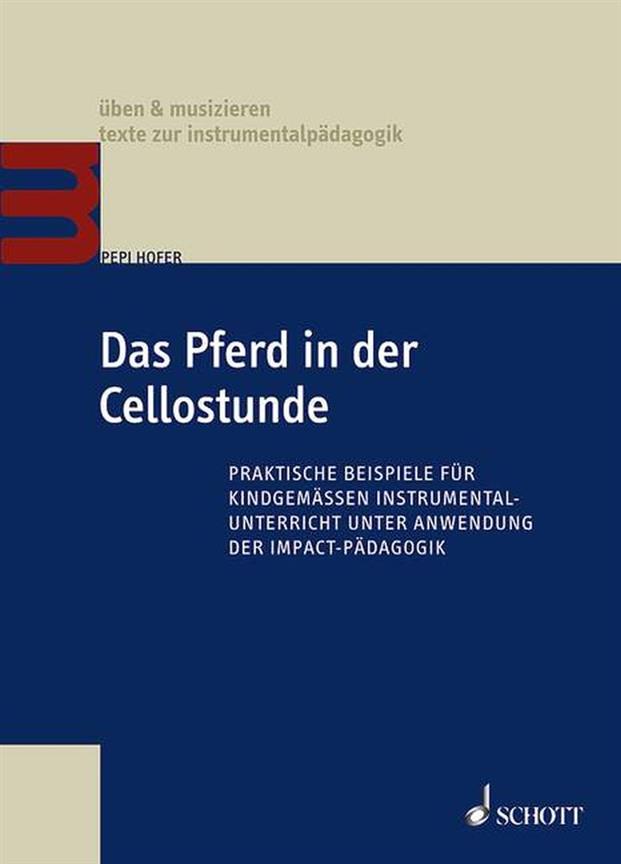 Das Pferd in der Cellostunde : Praktische Beispiele für kindgemäßen Instrumentalunterricht unter Anwendung der Impact-Pädagogik